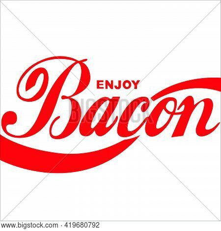 Enjoy Bacon A Great Illustration Of It