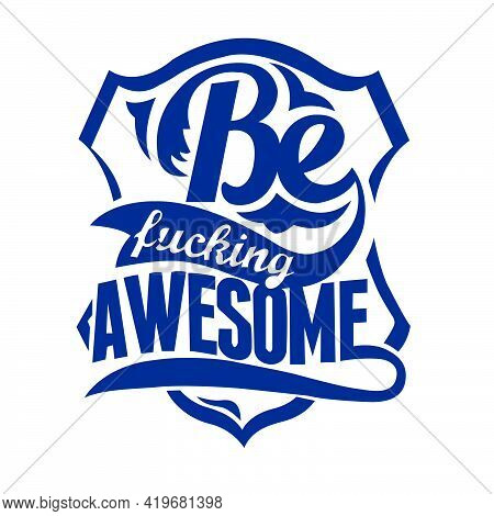Be Fncking Awesome. A Badge For Awesome People