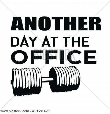 Another Day At The Office Vector Image For Gym Lover