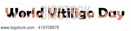 June 25 - World Vitiligo Day. Pigmentation Disorders. Skin Depigmentation. Vector Illustration On Th