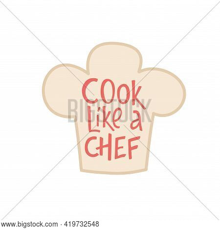 Cook Like A Chef Lettering Sing On Cook Hat. Handwriting Vector Stock Illustration Isolated On White