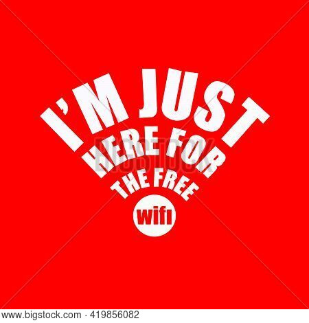 I'm Just Here For The Free Wifi Vector