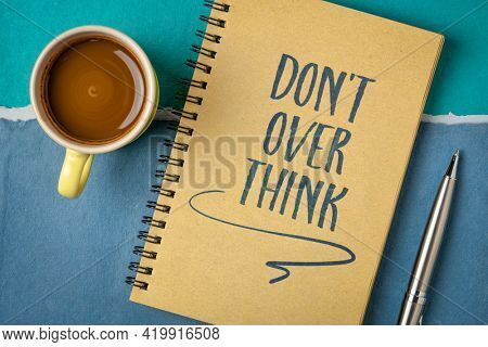 do not overthink advice - motivational handwriting on a spiral notebook with a cup of coffee, procrastination and productivity concept