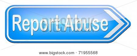 Report abuse road sign. Complaint for abusing child domestic violence internet or reporting corruption 