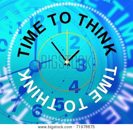 Time To Think Indicates About Idea And Reflection
