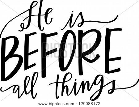 He Is Before All Things hand lettered quote