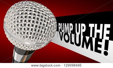 Pump Up the Volume Microphone Increase Voice Words 3d Illustration