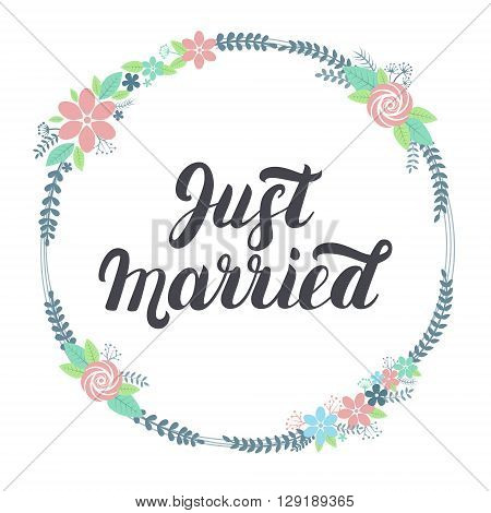 Just married lettering with floral wreath. Hand written lettering for design wedding invitation. Wedding card.