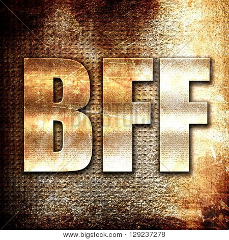 bff, rust writing on a grunge background