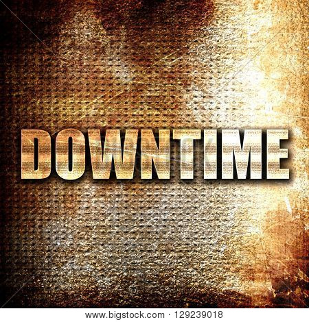 downtime, rust writing on a grunge background