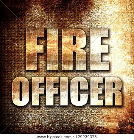 fire officer, rust writing on a grunge background