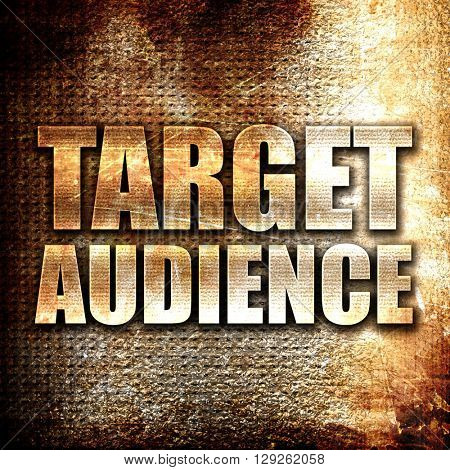 target audience, rust writing on a grunge background
