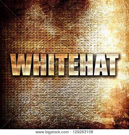 whitehat, rust writing on a grunge background