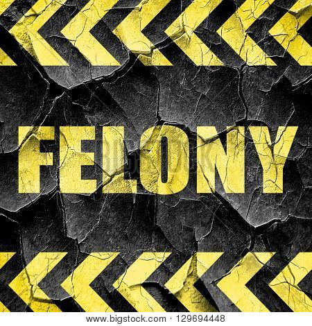 felony, black and yellow rough hazard stripes