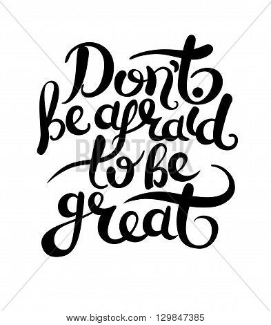do not be afraid to be great hand letttering poster, vector illustration