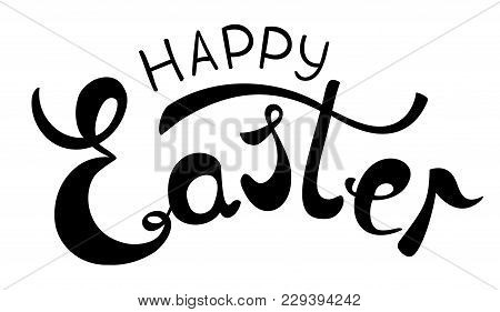 Happy Easter. Vector Card With Handwritten Calligraphy Text On White Background. Lettering Card