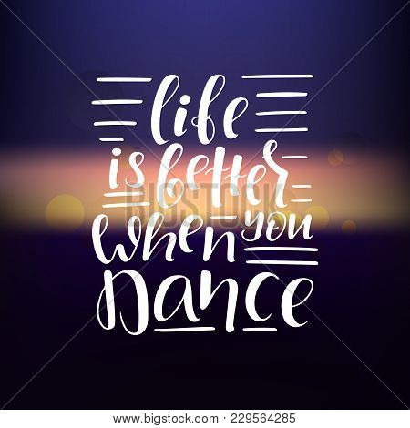 Life Is Better When You Dance Lettering. Vector Illustration.
