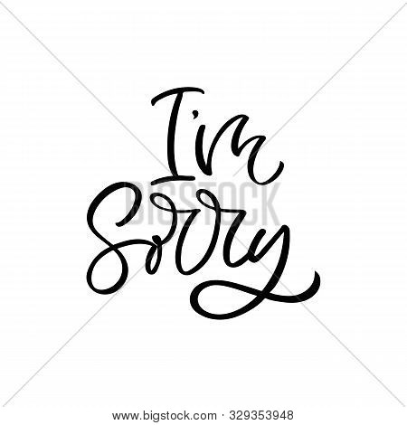 Hand Drawn Lettering Card. The Inscription: Im Sorry. Perfect Design For Greeting Cards, Posters, T-