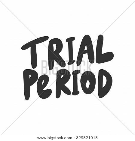 Trial Period. Vector Hand Drawn Illustration With Cartoon Lettering.