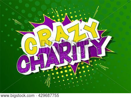 Crazy Charity - Comic Book, Cartoon Words, With Text Effect. Speech Bubble. Comics Background.