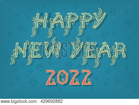 Happy New Year 2022. Artistic Font With Folk Botanical Decor. Folk Greeting Card. Vector Illustratio
