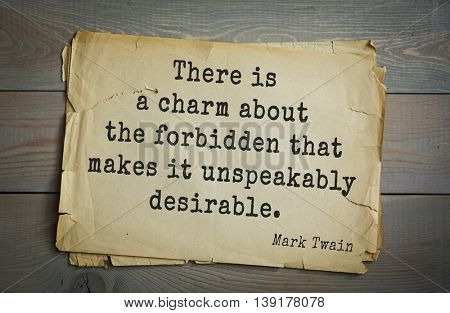 American writer Mark Twain (1835-1910) quote. 
 There is a charm about the forbidden that makes it unspeakably desirable. 
