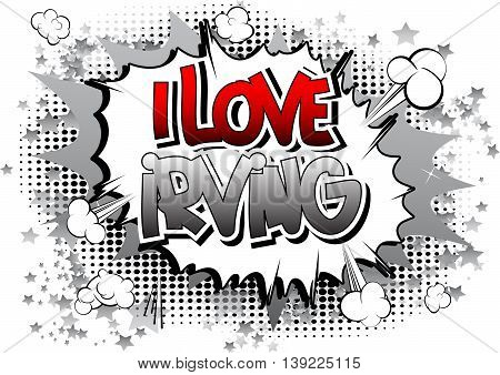 I Love Irving - Comic book style word.