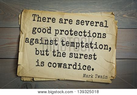 American writer Mark Twain (1835-1910) quote.  There are several good protections against temptation, but the surest is cowardice. 
