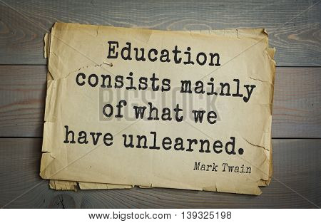 American writer Mark Twain (1835-1910) quote. Education consists mainly of what we have unlearned. 