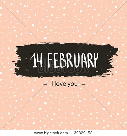 Trendy hipster Valentine Card "14 Febraury. I love you." Hand drawn vector backgrounds.