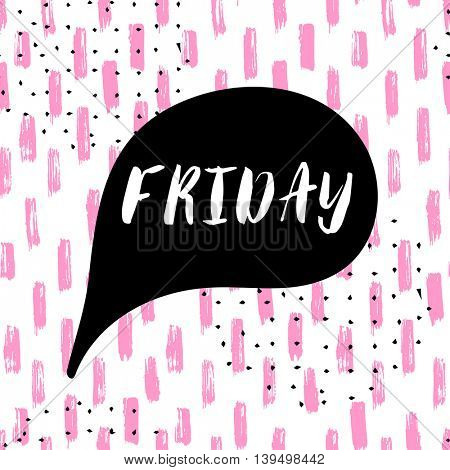 Friday text in speech bubblle on brush painted pink seamless pattern. Positive mind quote lettering calligraphy. Vector typography design for cards, t-shirt, posters, banners, prints and web