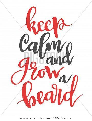 Keep calm and grow a beard. Modern calligraphy quote, brushpen script
