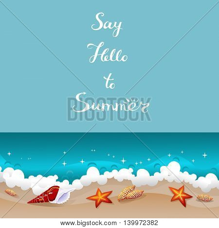 Say Hello To Summer retro card. Background with freehand lettering and seashells laying at the sand near azure ocean waves. Tropical paradise abstract seascape. Vector illustration.