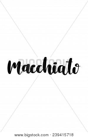 Hand Drawn Word. Brush Pen Lettering With Phrase Machiato Text.