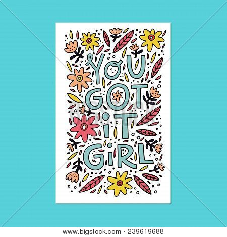 You Gor It Girl - Phrase For Posters, T-shirts And Wall Art. Vector Design.