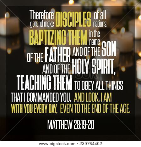 Therefore Go, And Make Disciples Of All Nations, Baptizing Them In The Name Of The Father And Of The