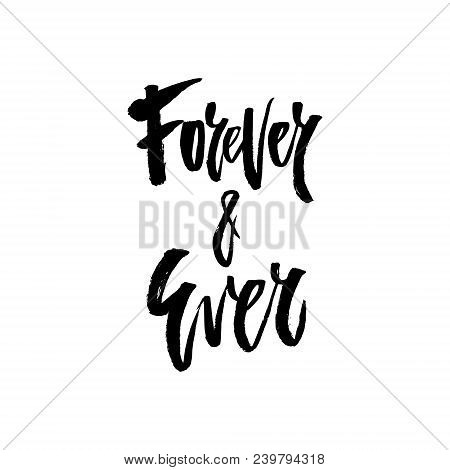 Hand Drawn Lettering Phrase Forever And Ever. Vector Art. Brushy Design Element For Postcard, Save T
