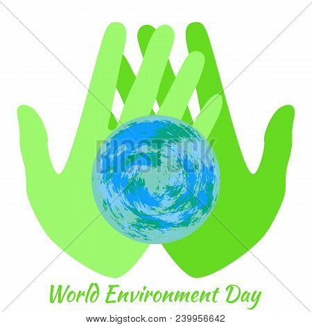 World Environment Day. Green Hands Holding A Earth. White Background