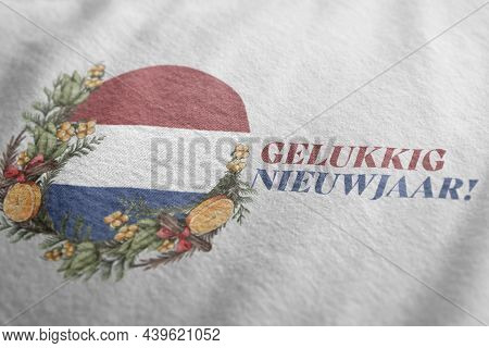 Gelukkig Nieuwjaar. Happy New Year. Netherlands Flag With Christmas Wreath. Traditional Dutch Greeti