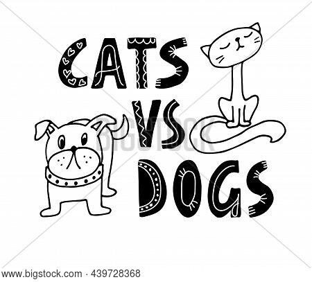 Illustration Cats Vs Dogs With Lettering Isolated On White Background. Hand Drown Vector For Cats Lo