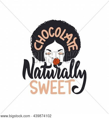 The Lettering Phrase, Chocolate Naturally Sweet. The Head Black Girl And Quote In The Hair. Good For