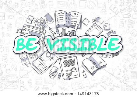 Business Illustration of Be Visible. Doodle Green Inscription Hand Drawn Doodle Design Elements. Be Visible Concept.