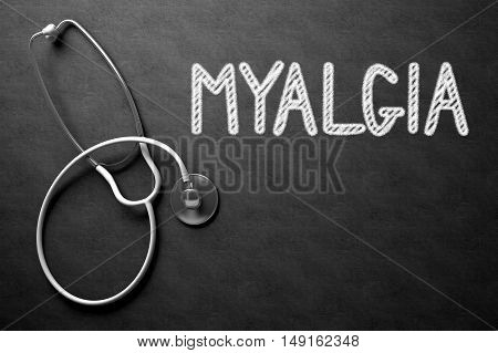 Medical Concept: Myalgia -  Black Chalkboard with Hand Drawn Text and White Stethoscope. Top View. Medical Concept: Myalgia - Text on Black Chalkboard with White Stethoscope. 3D Rendering.