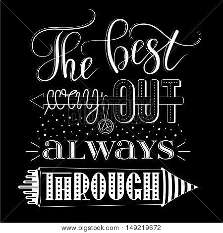 The best way out is always through, vector print or poster design with hand lettering. Inspirational qoute in hand lettered style, typography design.