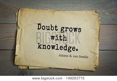 TOP-200. Aphorism by Johann Wolfgang von Goethe - German poet, statesman, philosopher and naturalist.Doubt grows with knowledge.