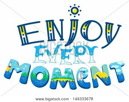 Enjoy every moment lettering composition. Inspirational quote with hand-drawn artistic letters. In silhouette of text is line art doodle illustration of summer tropical beach with palm sun ocean lighthouse mountain and ship. Vector design element