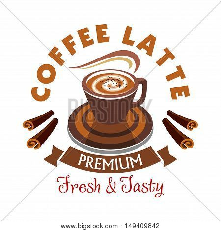 Coffee Latte label. Premium fresh and tasty. Hot coffee cup icon with cinnamon sticks. Cafe vector emblem for cafeteria signboard, fast food menu, coffee shop