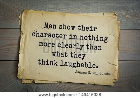 TOP-200. Aphorism by Johann Wolfgang von Goethe - German poet, statesman, philosopher and naturalist.Men show their character in nothing more clearly than what they think laughable.