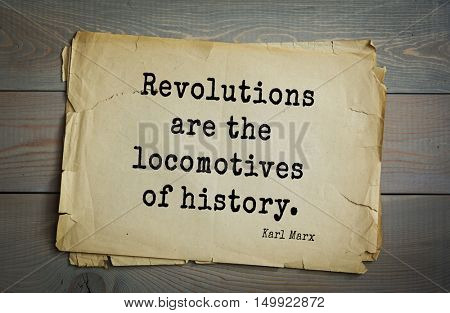 TOP-40. Aphorism by Karl Heinrich Marx (1818 - 1883) - German philosopher, sociologist, economist, writer, poet, political journalist and public figure. Revolutions are the locomotives of history.