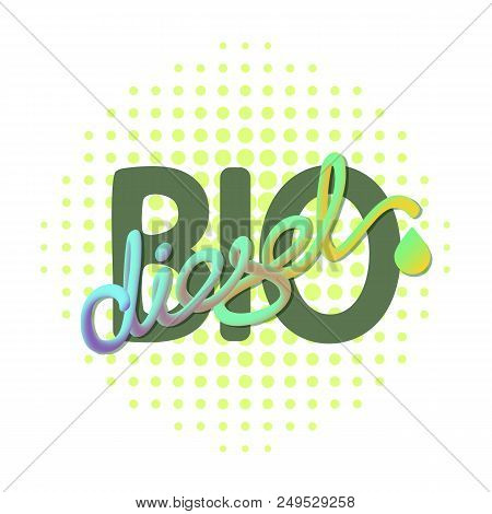 Biodiesel Green Energy Concept. Vector Illustration With Handwritten Word Biodiesel  Isolated On Whi